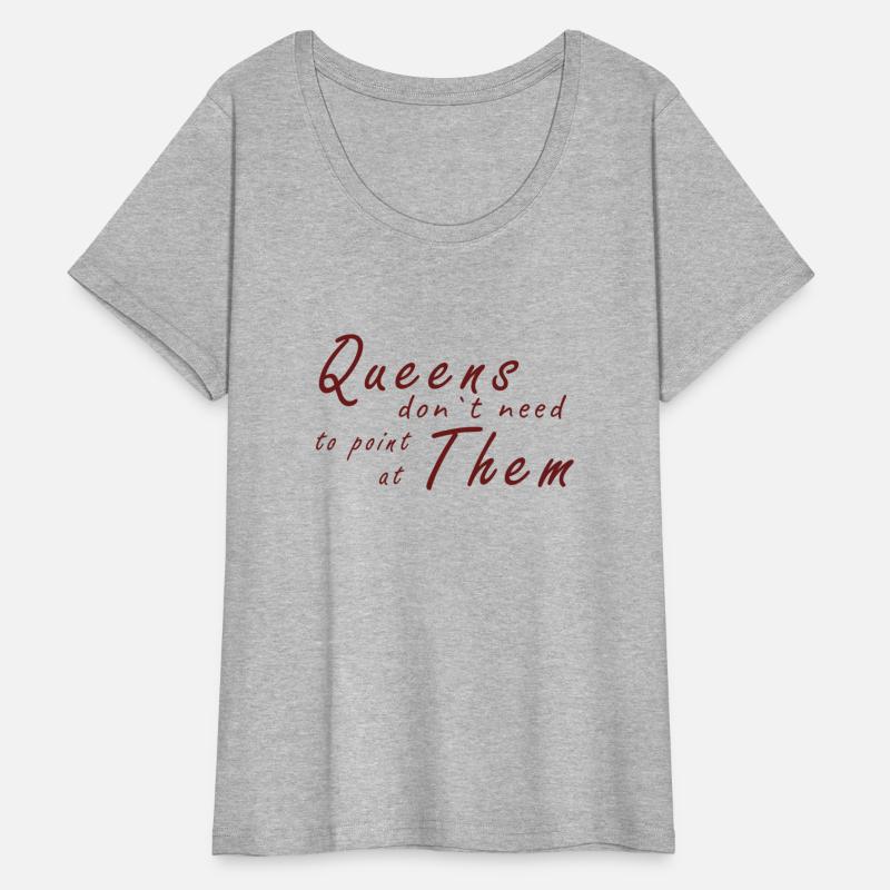 queens don`t need to point at them