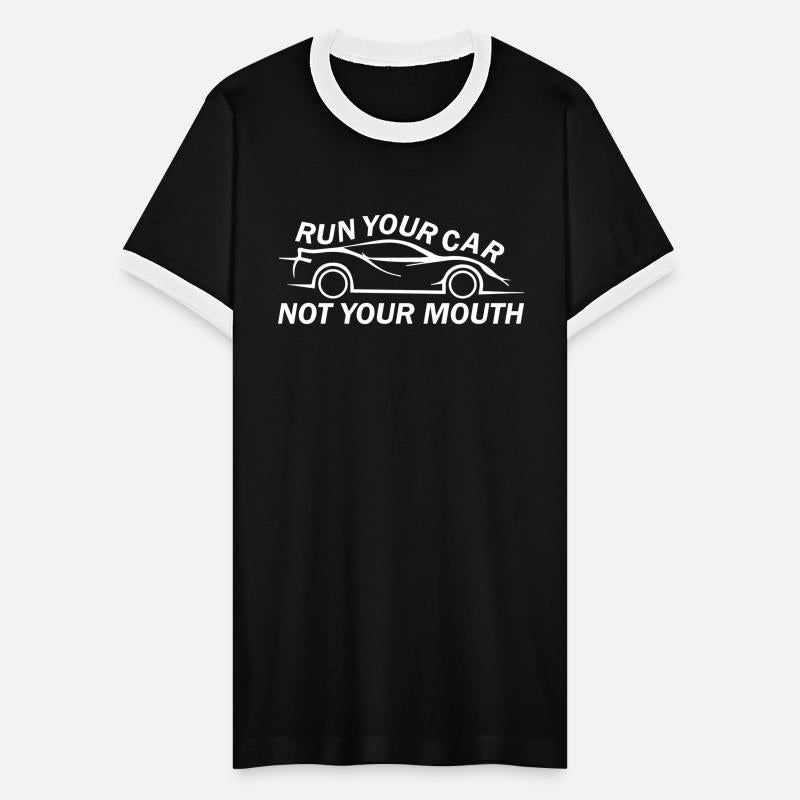 Run Your Car Not Your Mouth