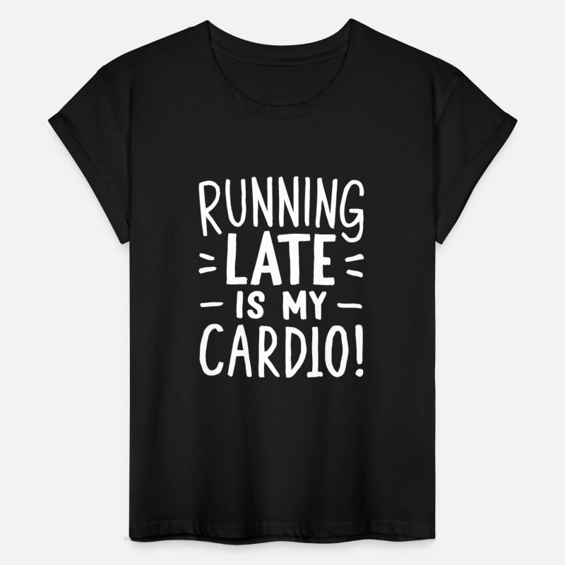 Running Late Is My Cardio Saying Quote