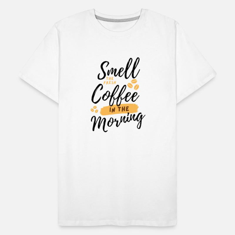 Smell coffee in the morning.