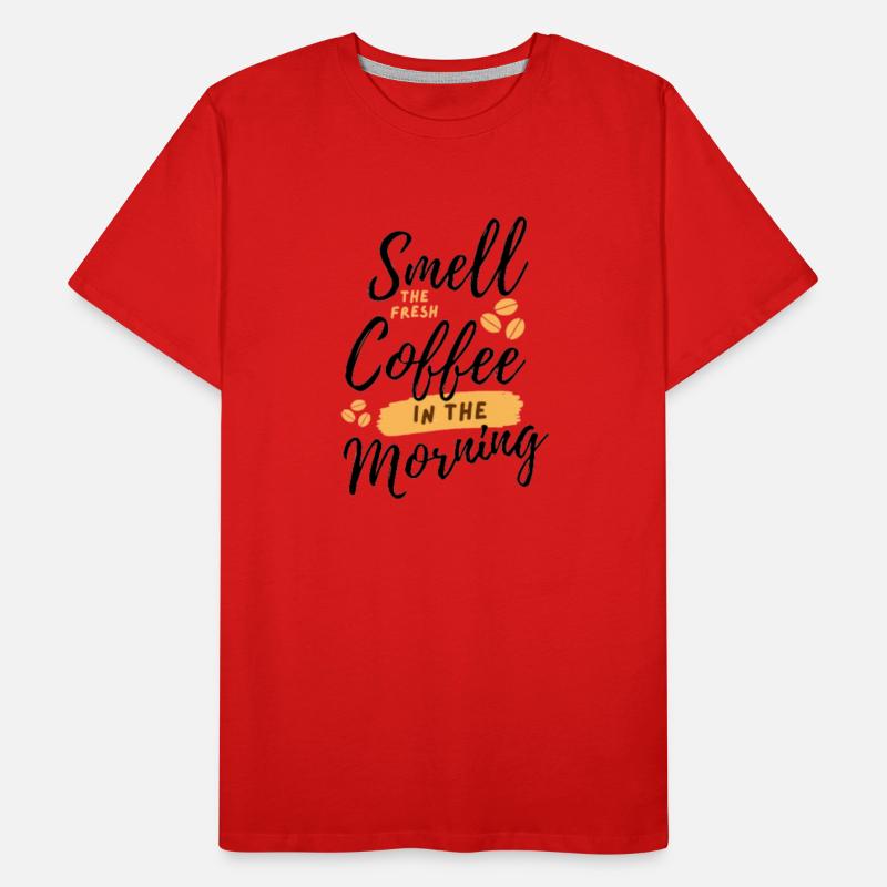 Smell coffee in the morning.