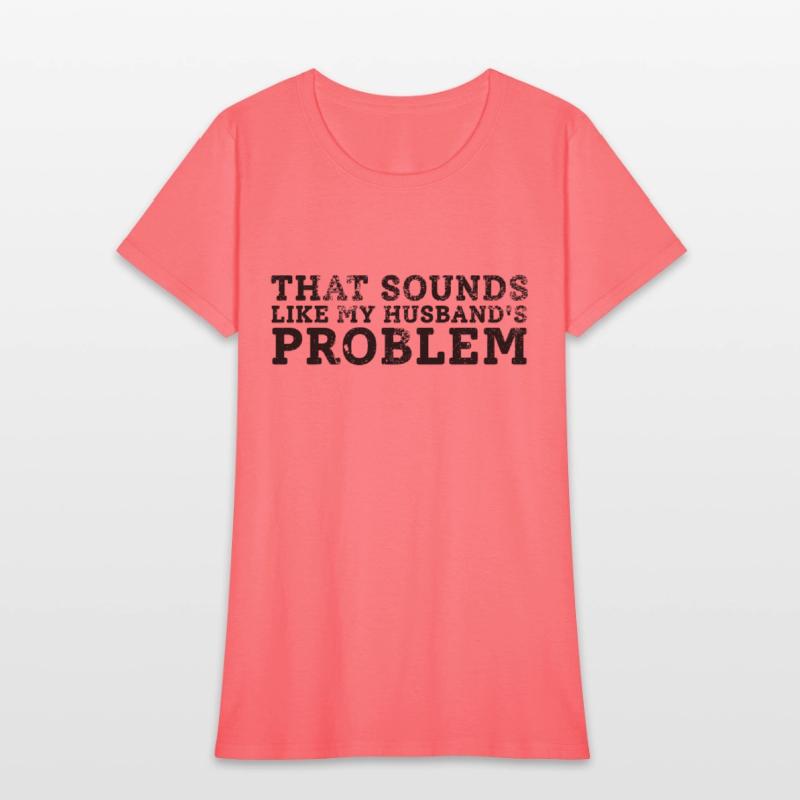 That Sounds Like My Husband's Problem Quote