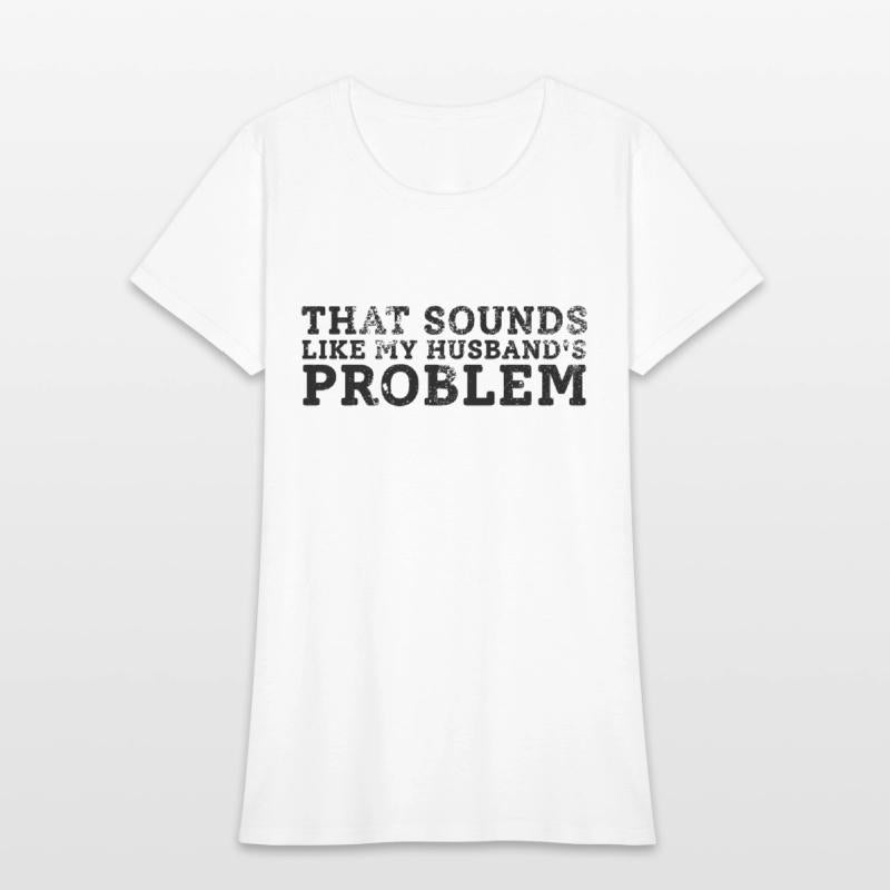 That Sounds Like My Husband's Problem Quote