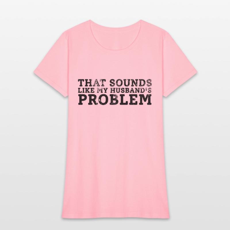 That Sounds Like My Husband's Problem Quote