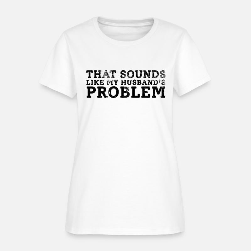 That Sounds Like My Husband's Problem Quote