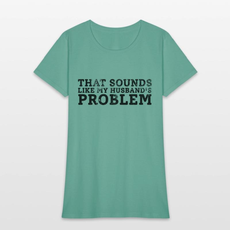 That Sounds Like My Husband's Problem Quote