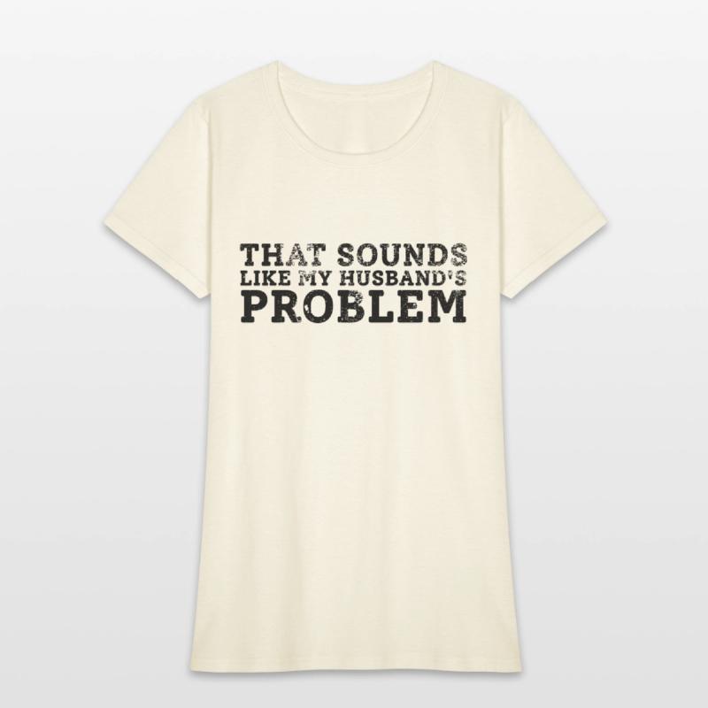 That Sounds Like My Husband's Problem Quote