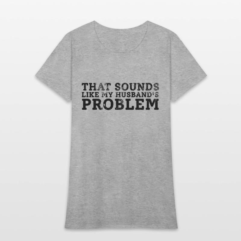 That Sounds Like My Husband's Problem Quote