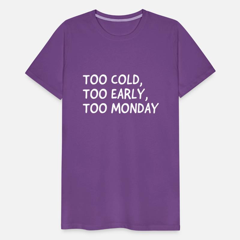 Too Cold, Too Early, Too Monday