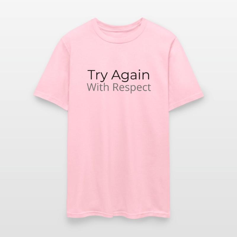 Try Again – But This Time, With Respect