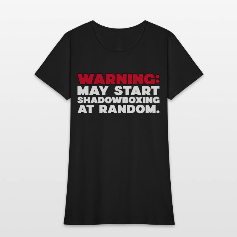 WARNING MAY START SHADOWBOXING AT RANDOM BOXING