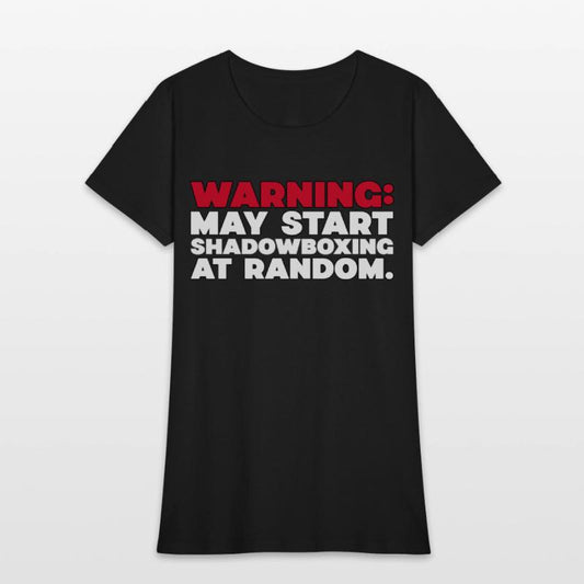 WARNING MAY START SHADOWBOXING AT RANDOM BOXING