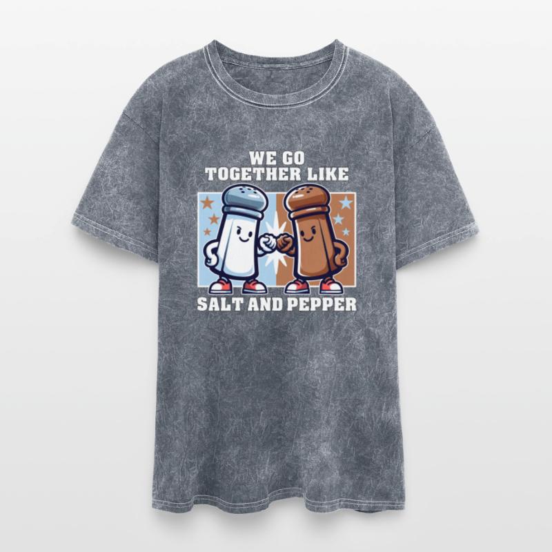 WE GO TOGETHER LIKE SALT AND PEPPER