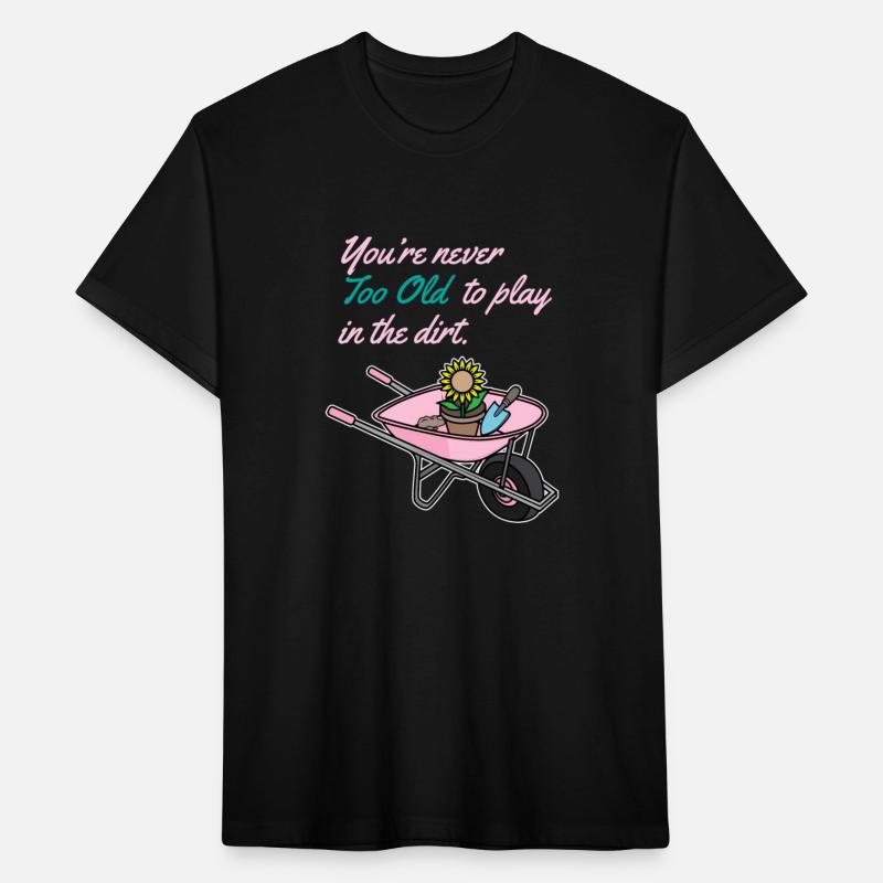 Youre Never Too Old To Play In Dirt Gardening